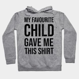 My Favourite Child Gave Me This Shirt Funny Mom Dad Hoodie